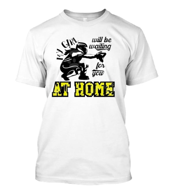 My Girl Will Be Waiting For You At Home Football Player T-Shirt