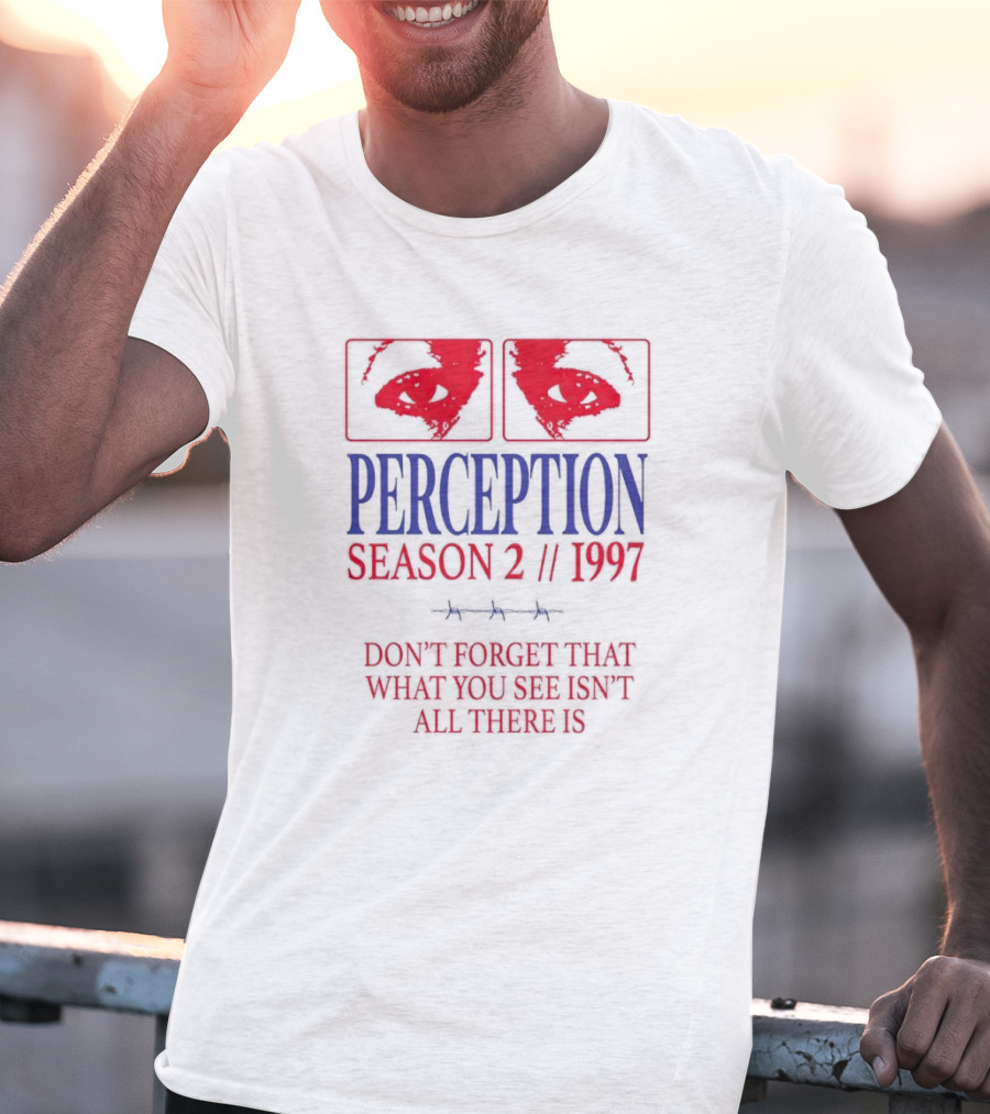 Perception Season 2 1997 Don't Forget That What You See Isn't All There Is T-Shirt