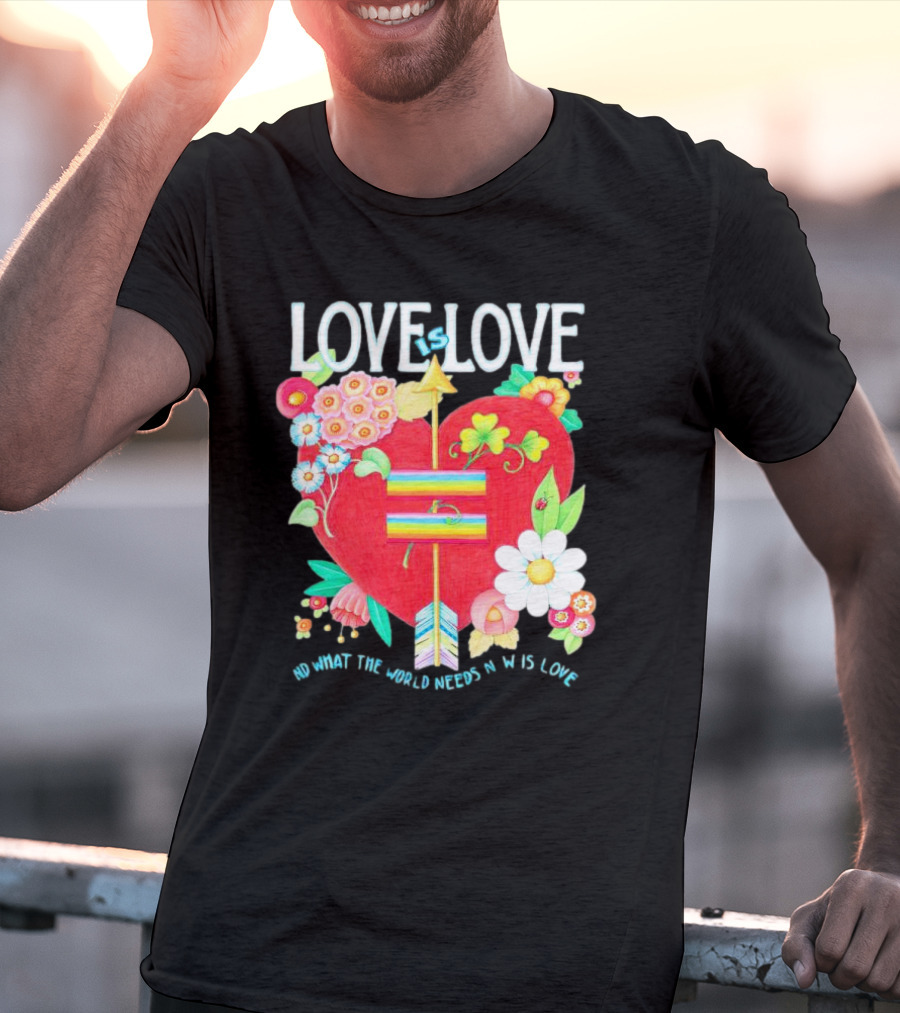 LOVE Is LOVE Heart With Flowers And Arrow What The World Needs Now Is Love T-Shirt