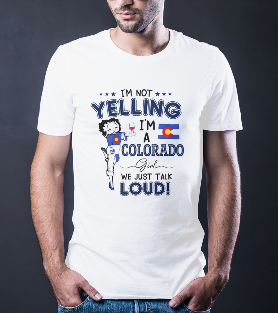 I’m Not Yelling I’m A Colorado Girl We Just Talk Loud Flag T-Shirt