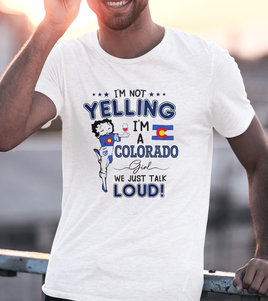 I’m Not Yelling I’m A Colorado Girl We Just Talk Loud Flag T-Shirt