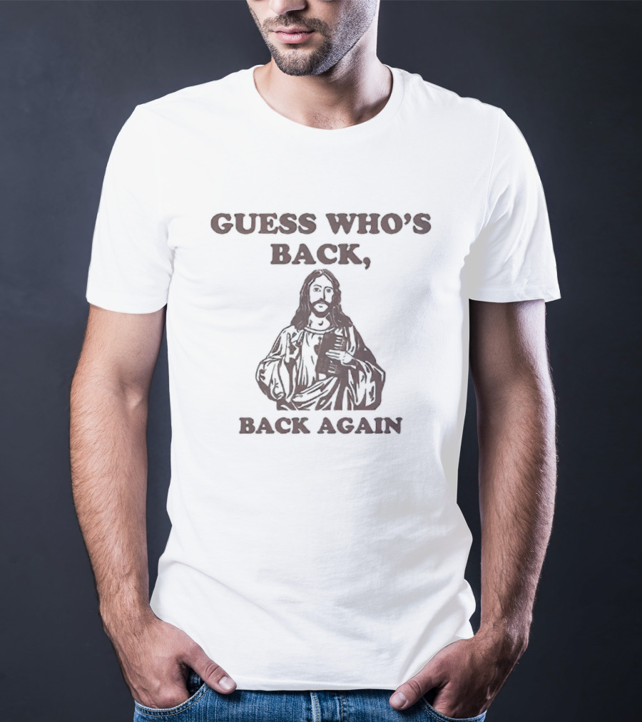 Guess Who's Back Back Again Jesus T-Shirt