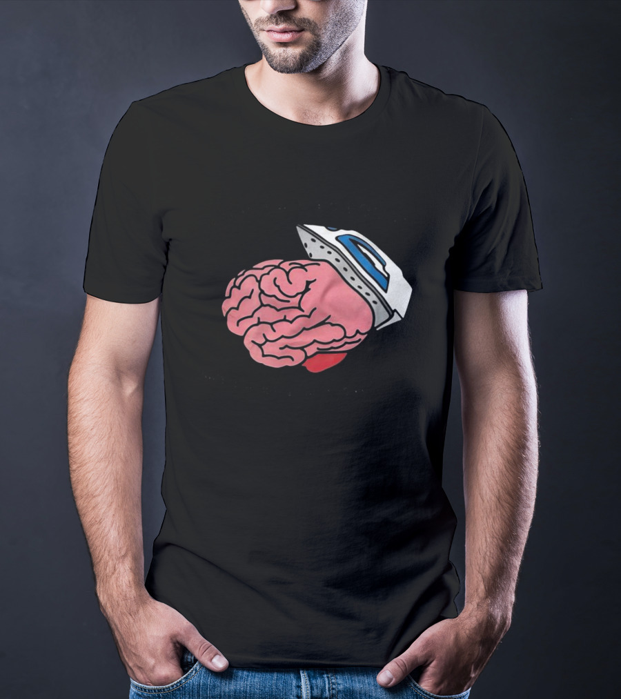 Life Isn’t As Rough When Brain Is Smooth Ironing Brain T-Shirt