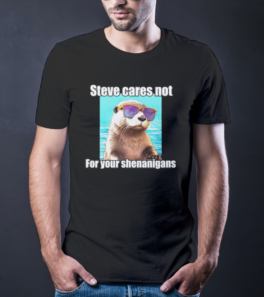 Steve Cares Not For Your Shenanigans Cool Otter Sunglasses T-Shirt