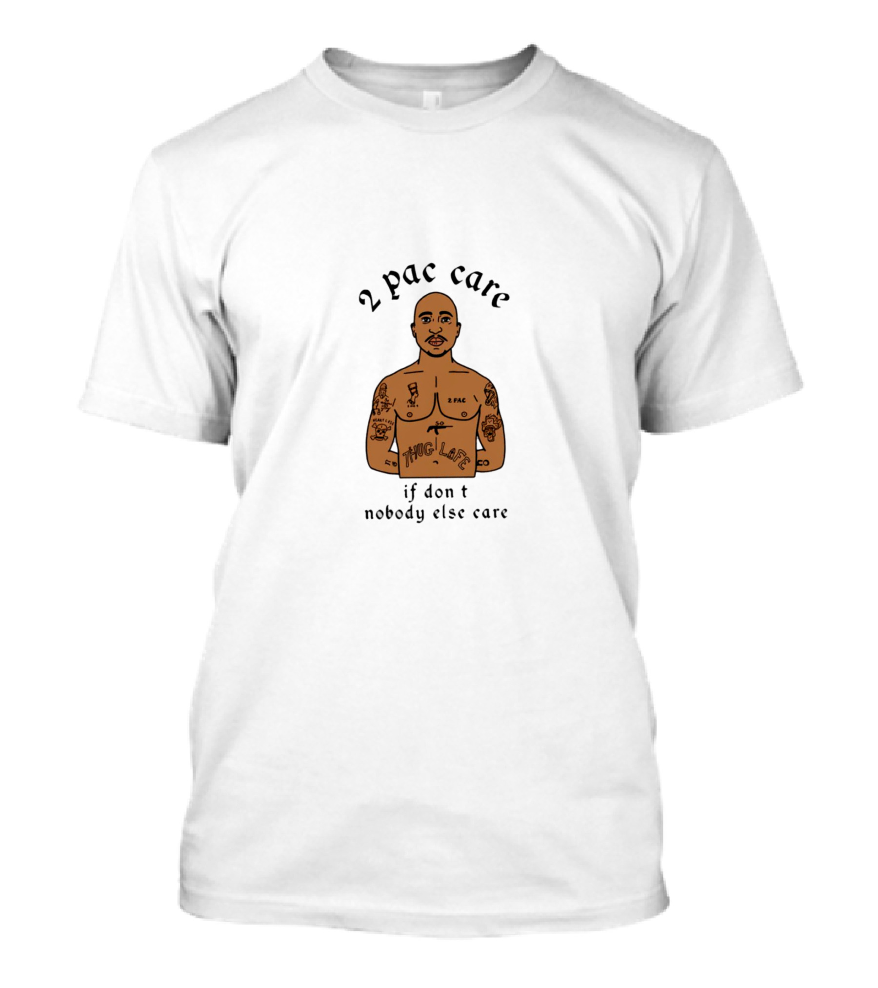 2 Pac Care If Don't Nobody Else Care Thug Life Tattoo T-Shirt