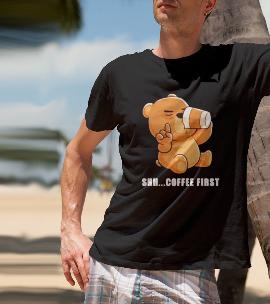 Shh Coffee First Bear Drinking Coffee Cup T-Shirt