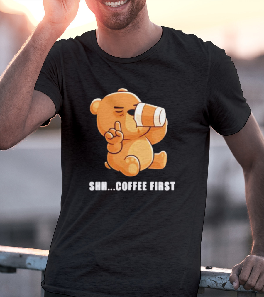 Shh Coffee First Bear Drinking Coffee Cup T-Shirt