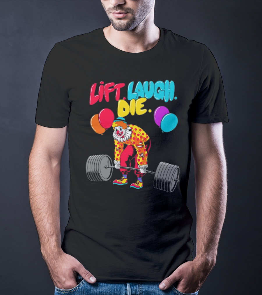 Lift Laugh Die Clown Barbell Balloons T-Shirt