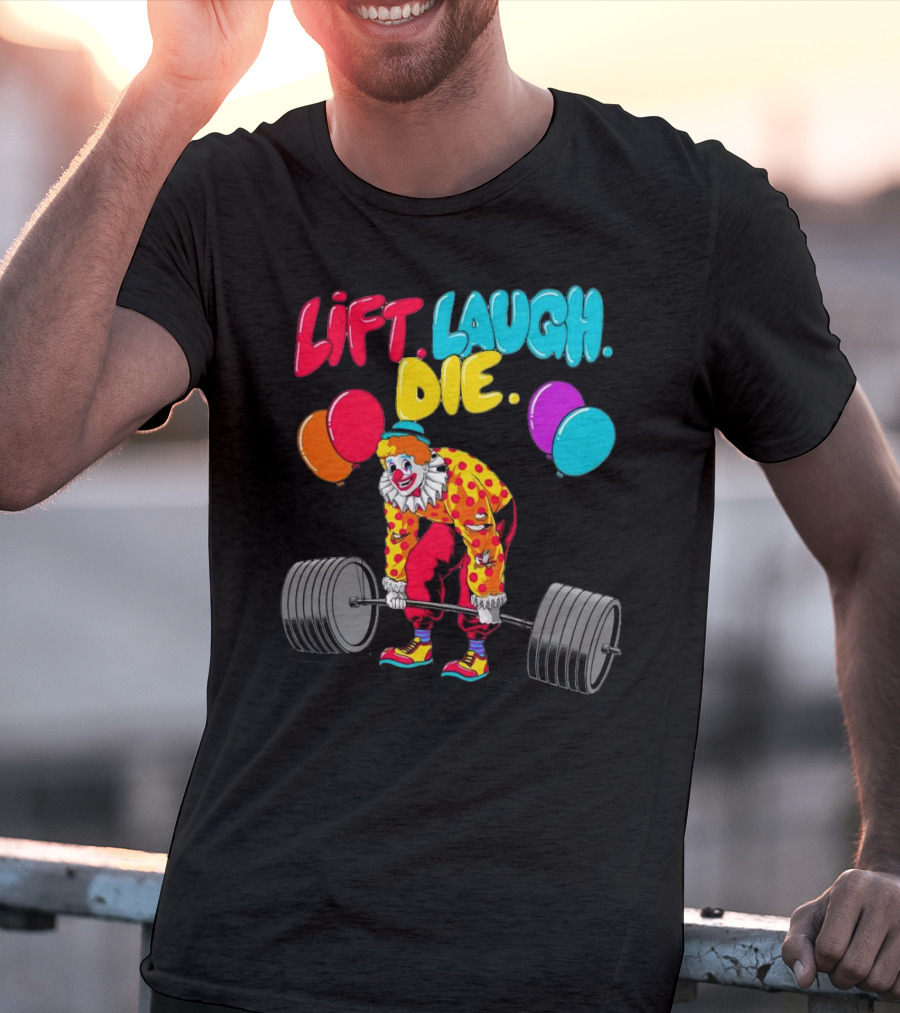 Lift Laugh Die Clown Barbell Balloons T-Shirt