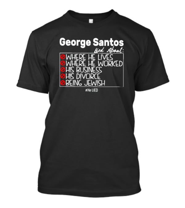 George Santos Lied About Where He Lives Worked His Business Divorce Being Jewish #HeLIED T-Shirt