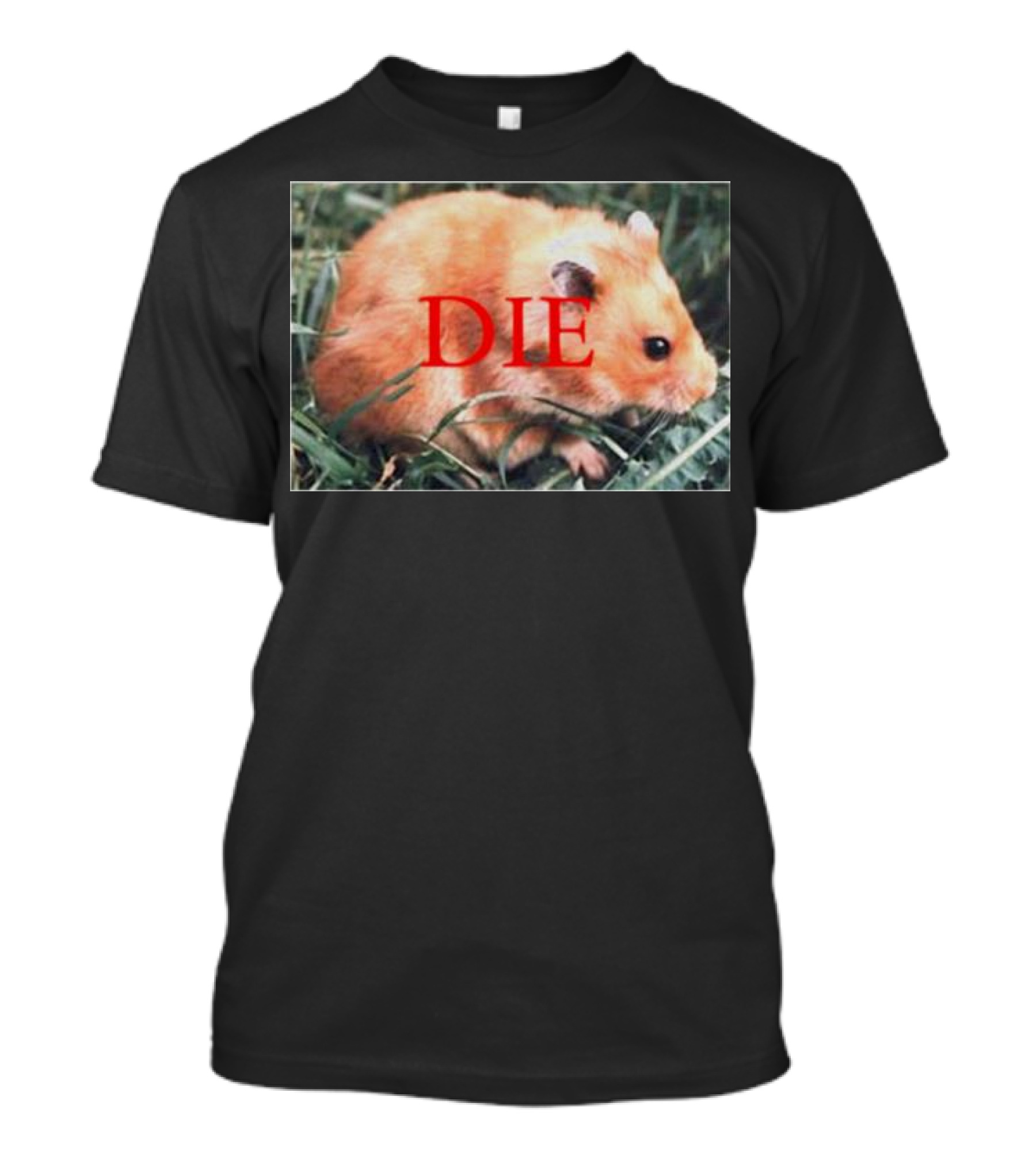 Hamster Die Text Overlay On Image T-Shirt