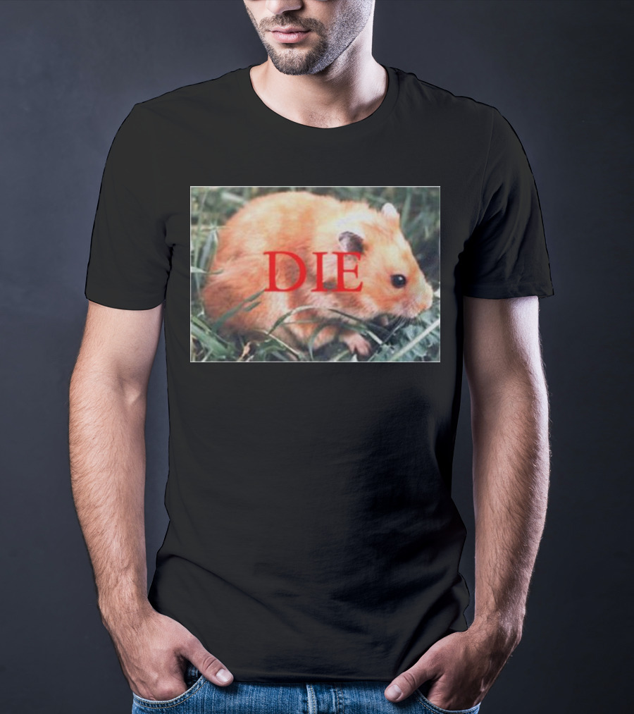 Hamster Die Text Overlay On Image T-Shirt