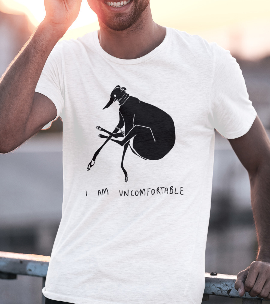 I Am Uncomfortable Greyhound T-Shirt