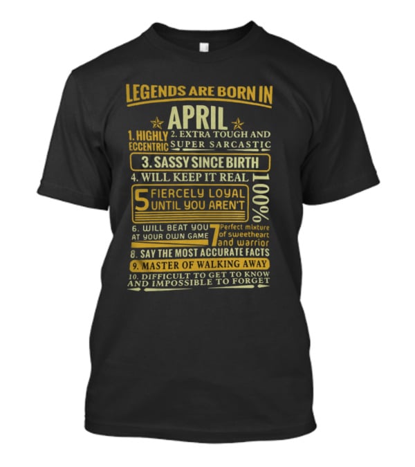 Legends Are Born In April: Fiercely Loyal, Sassy, Tough And Eccentric Truth Tellers T-Shirt