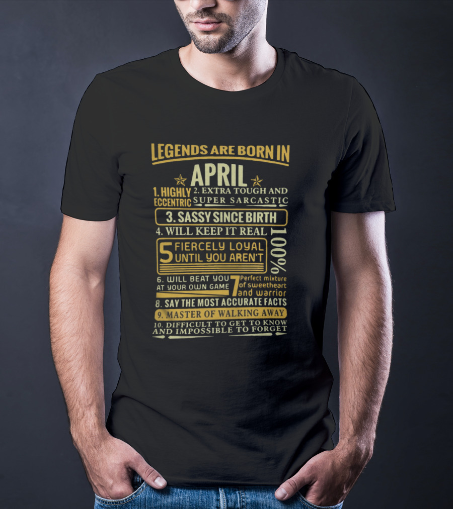 Legends Are Born In April: Fiercely Loyal, Sassy, Tough And Eccentric Truth Tellers T-Shirt