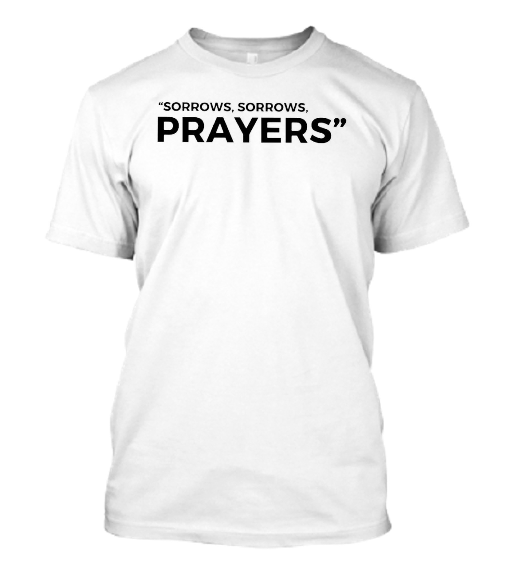 Sorrows Sorrows Prayers T-Shirt