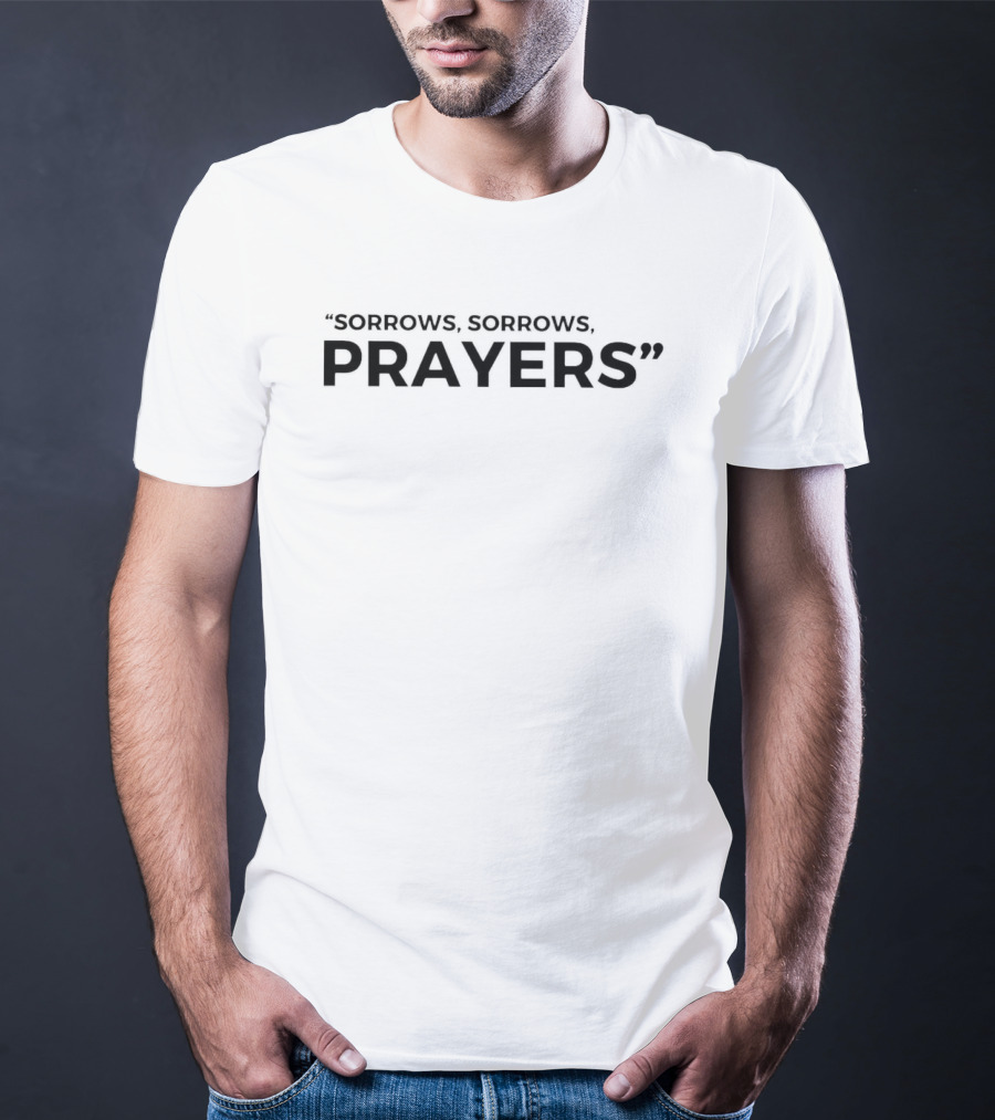 Sorrows Sorrows Prayers T-Shirt
