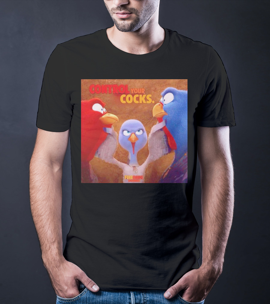 Control Your Cocks Free Birds November T-Shirt