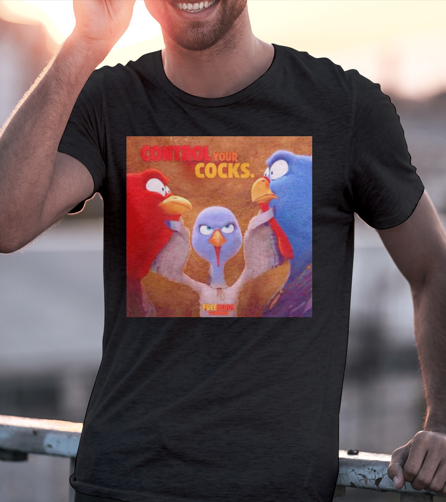 Control Your Cocks Free Birds November T-Shirt