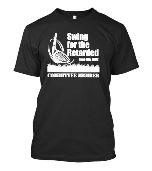 Swing For The Retarded Committee Member June 6th 1982 T-Shirt