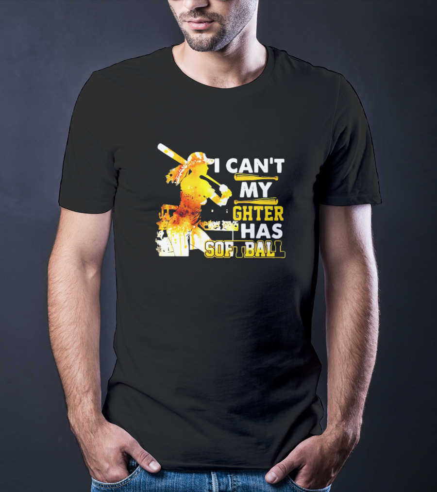 I Can’t My Daughter Has Softball Father’s Day Baseball Player Father's T-Shirt