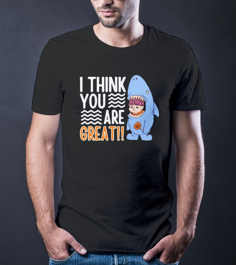 I Think You Are Great Baby Wearing Shark Costume T-Shirt