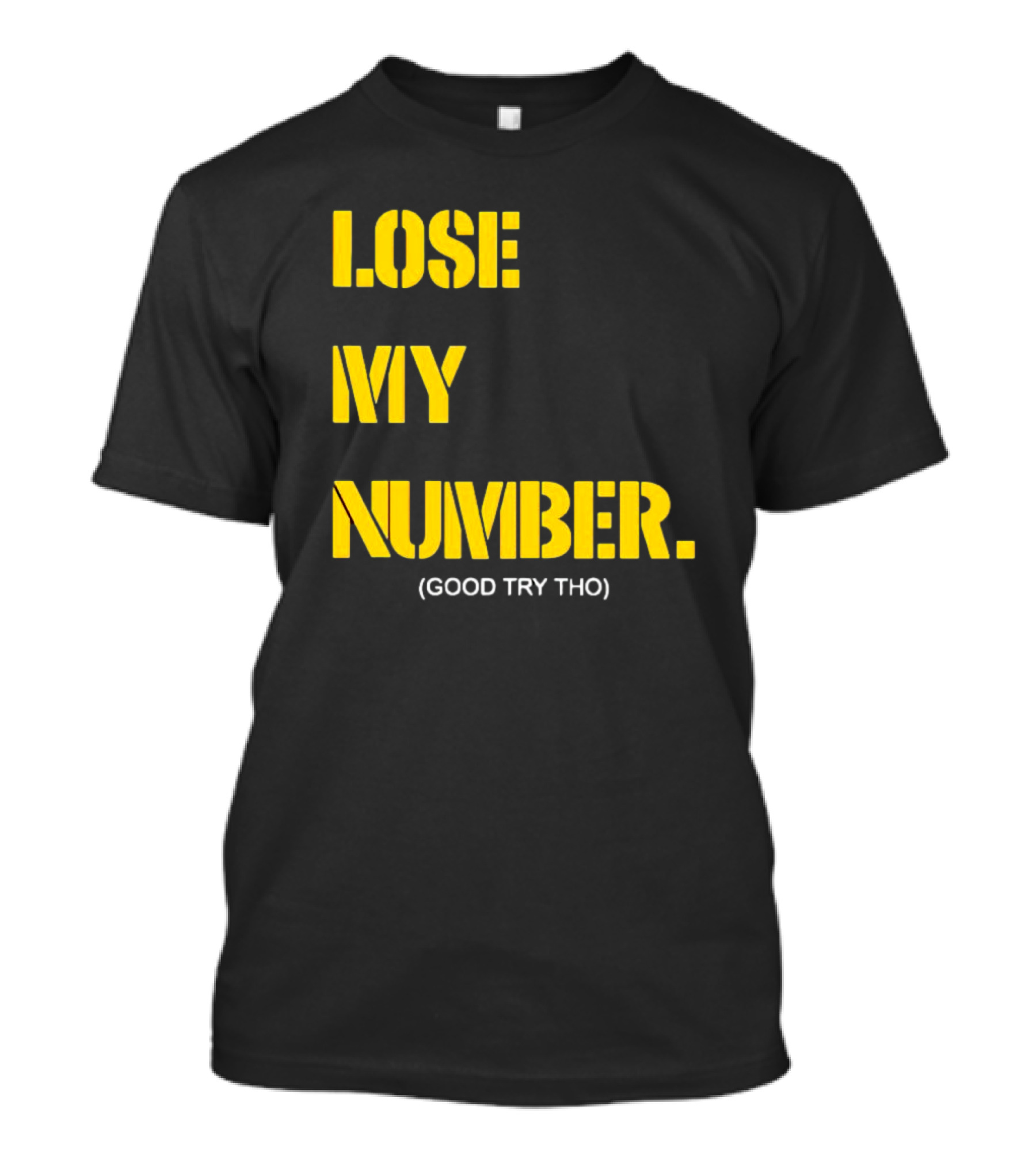 LOSE MY NUMBER GOOD TRY THO T-Shirt