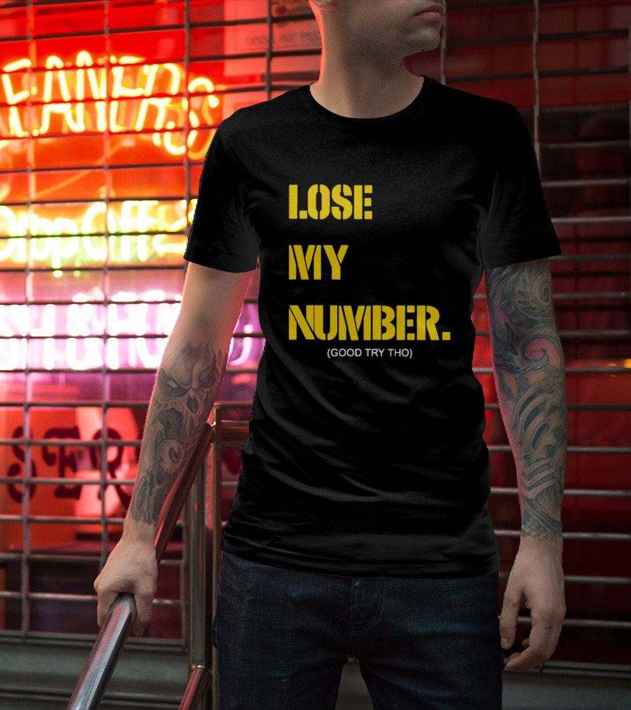 LOSE MY NUMBER GOOD TRY THO T-Shirt
