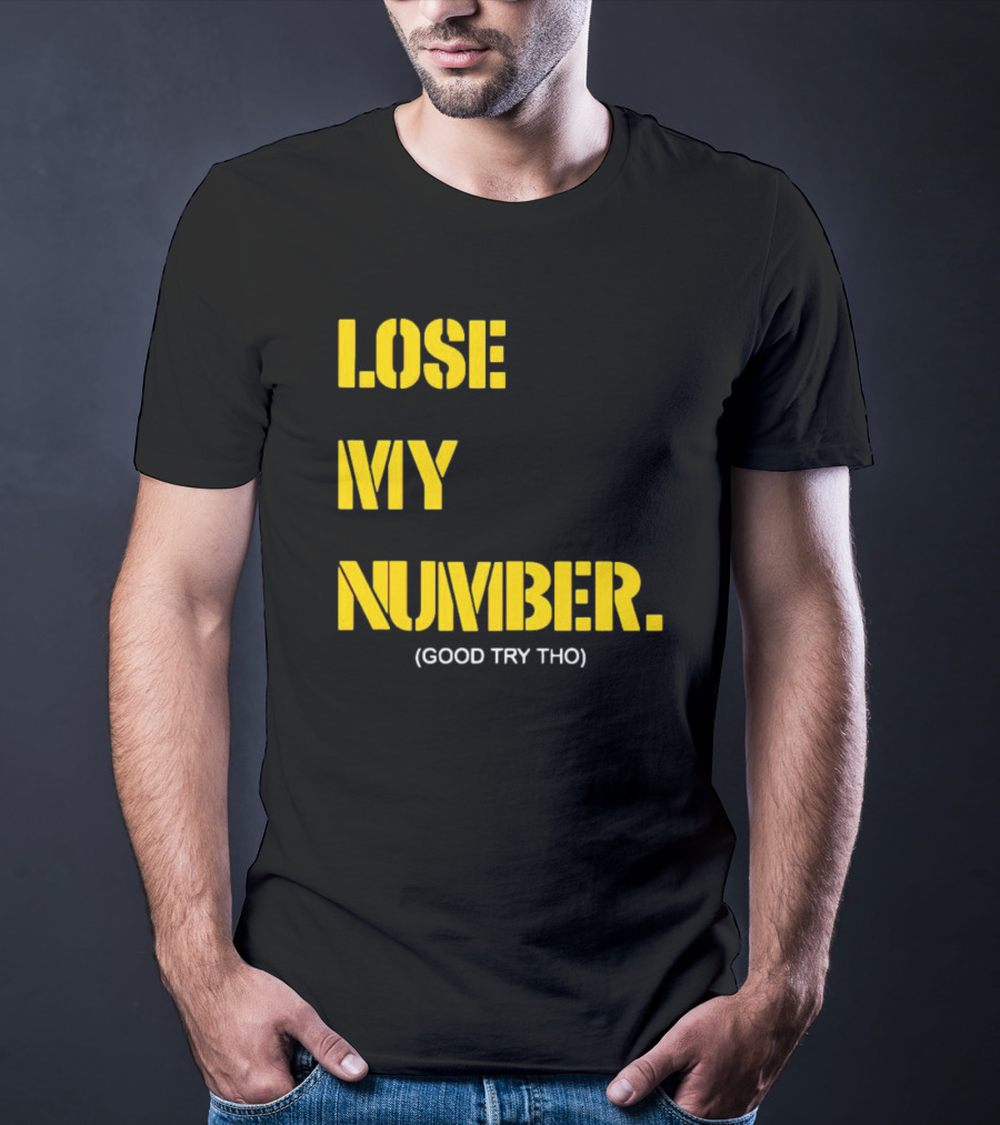 LOSE MY NUMBER GOOD TRY THO T-Shirt