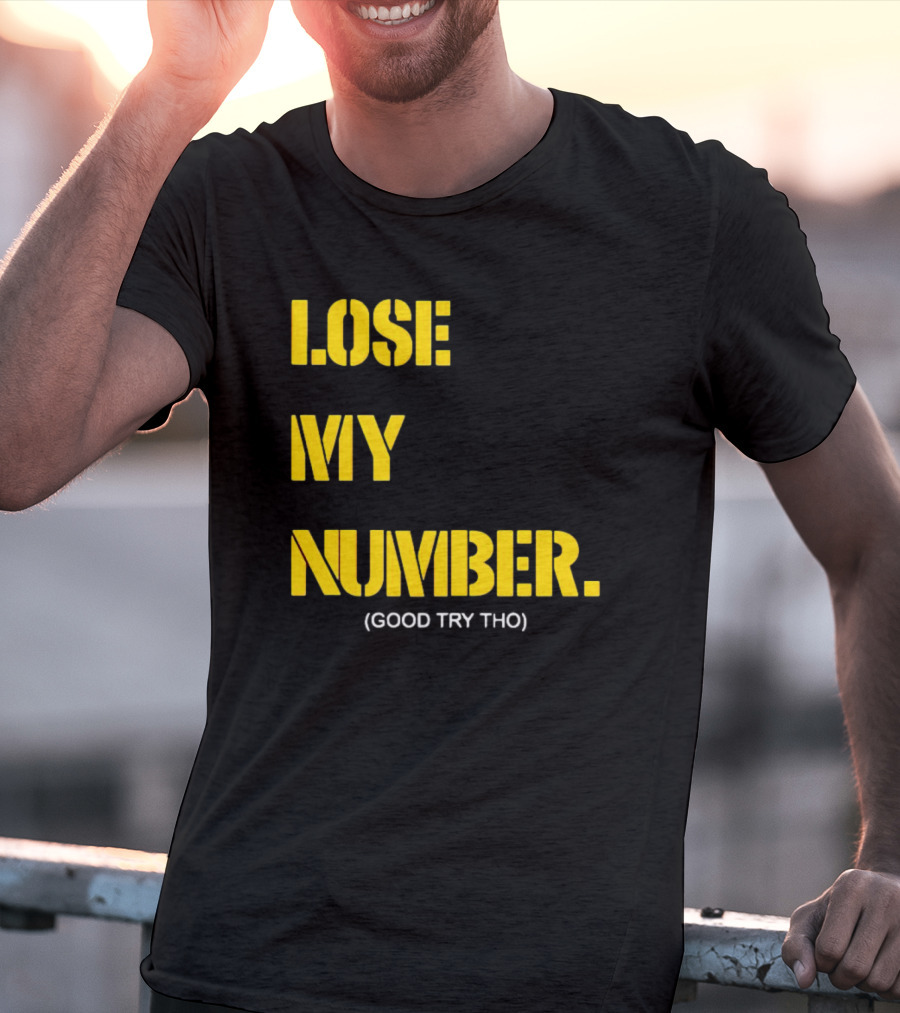 LOSE MY NUMBER GOOD TRY THO T-Shirt
