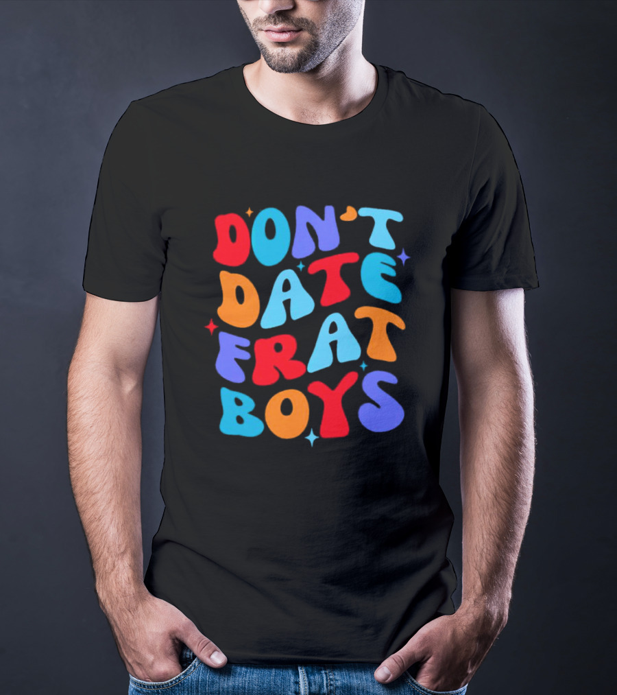 Don't Date Frat Boys Colorful Retro Font T-Shirt