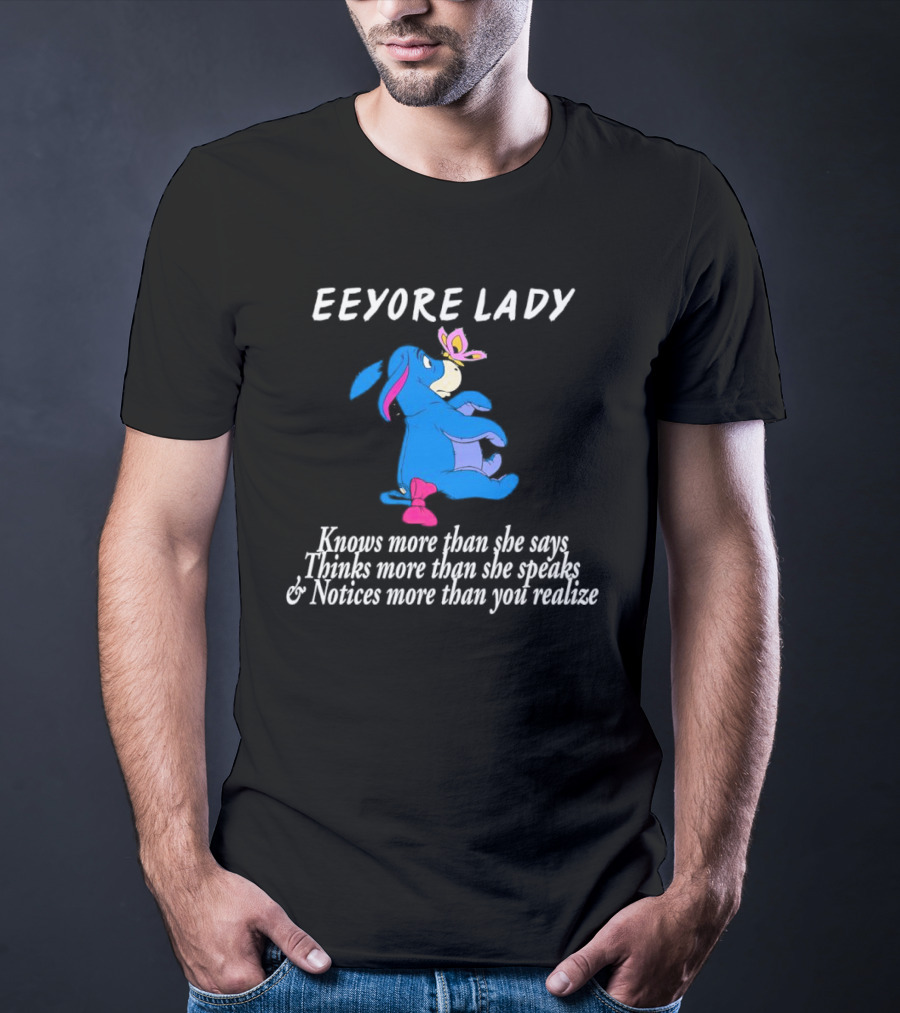 Eeyore Lady Knows More Than She Says Thinks More Than She Speaks Notices More Than You Realize T-Shirt