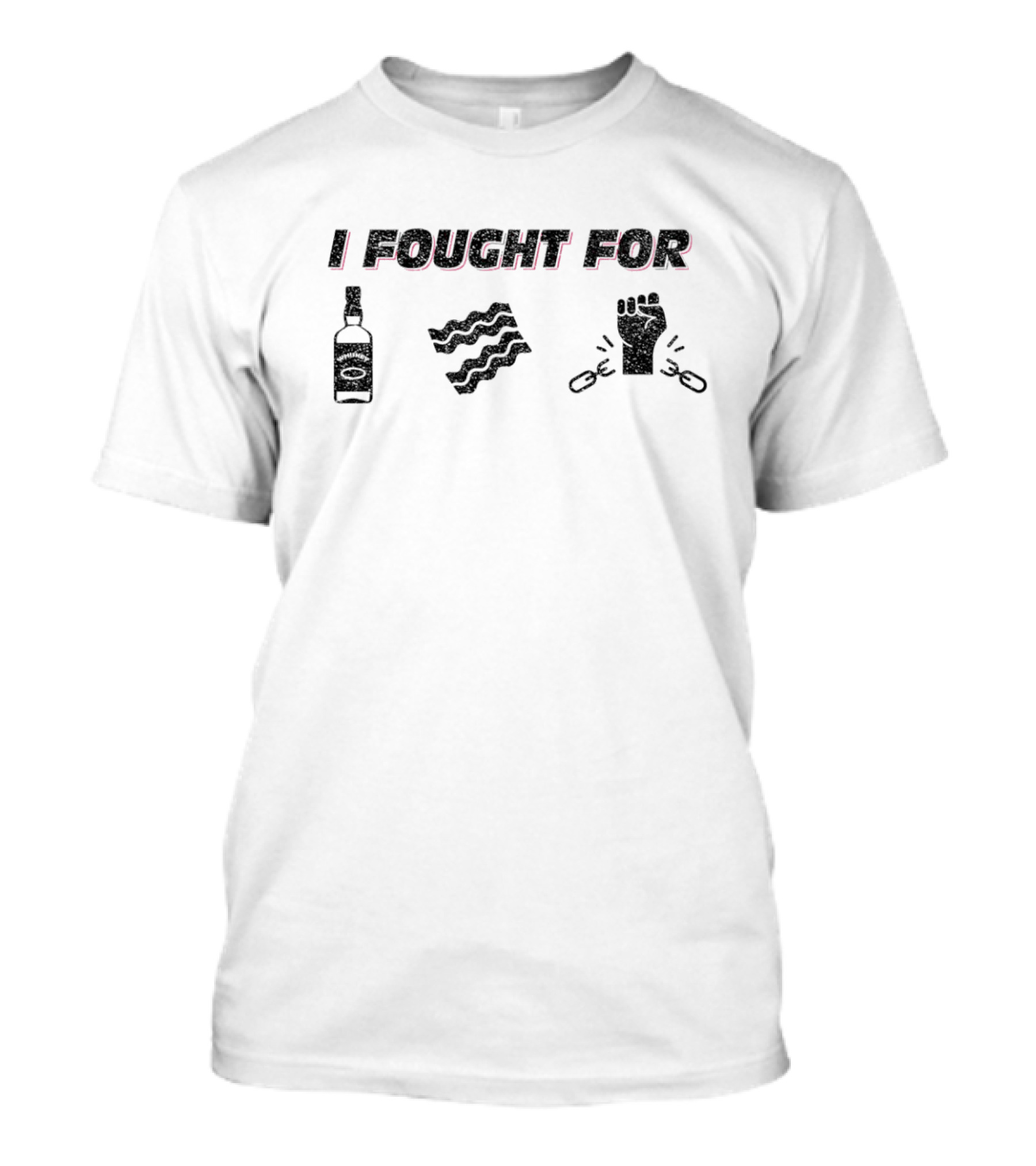 I Fought For Whiskey Bacon Freedom T-Shirt