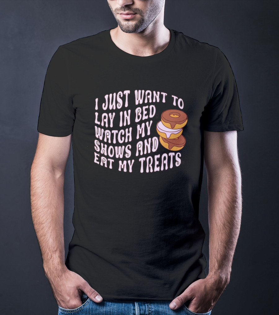 I Just Want To Lay In Bed Watch My Shows And Eat My Treats Donut Stack T-Shirt