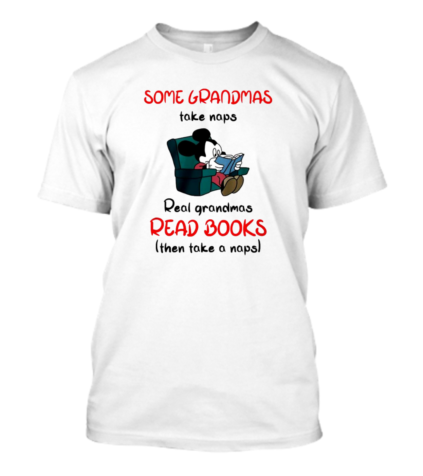 Mickey Mouse Some Grandmas Take Naps Real Grandmas Read Books Then Take A Nap T-Shirt