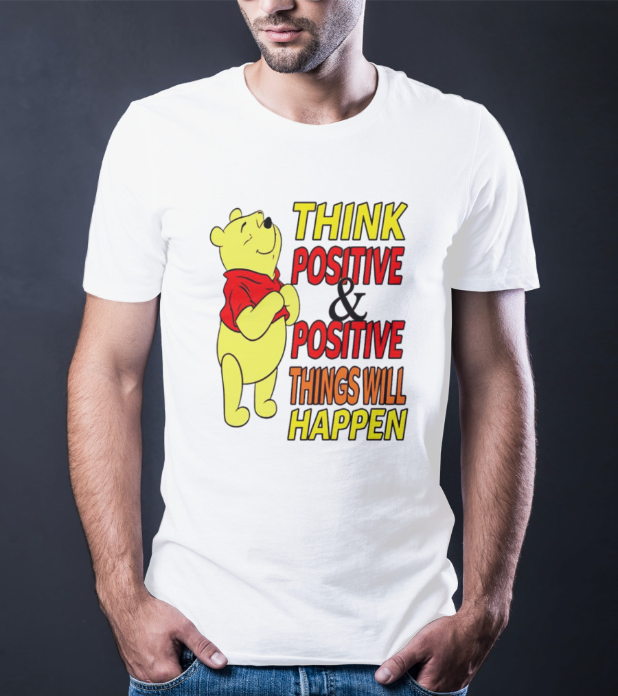 Think Positive And Positive Things Will Happen Winnie The Pooh T-Shirt