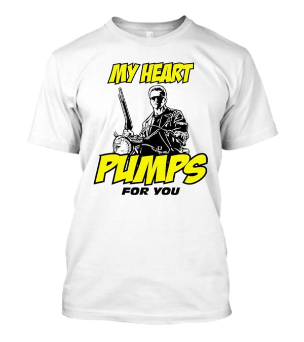 Terminator My Heart Pumps For You T-Shirt