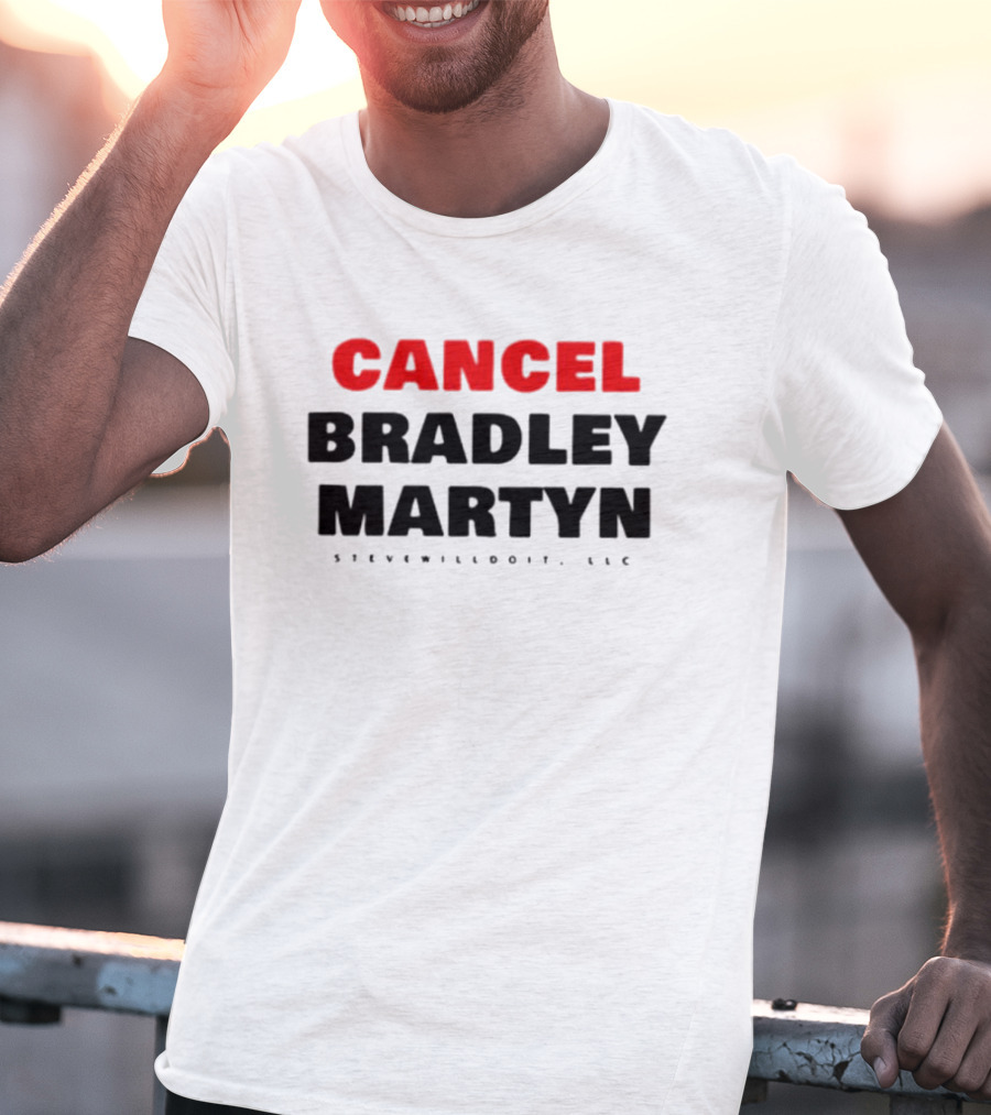 Cancel Bradley Martyn Stevenwilldoit LLC T-Shirt