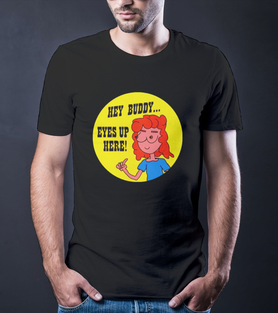 Hey Buddy Eyes Up Here Retro Cartoon Character T-Shirt