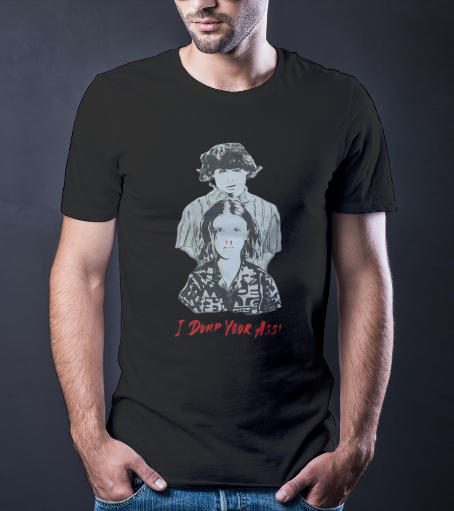 Stranger Things Season 3 Eleven And Mike I Dump Your Ass T-Shirt