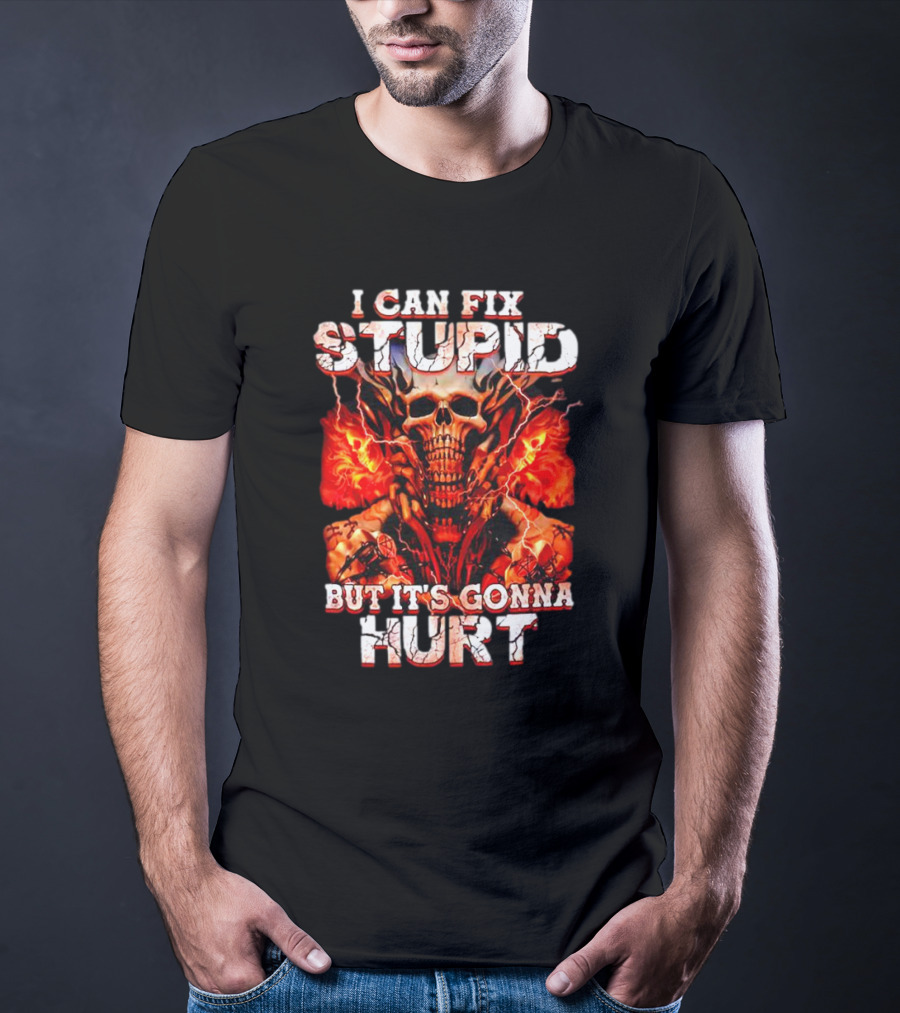 I CAN FIX STUPID BUT IT'S GONNA HURT SKULL FLAMES ELECTRICITY T-Shirt