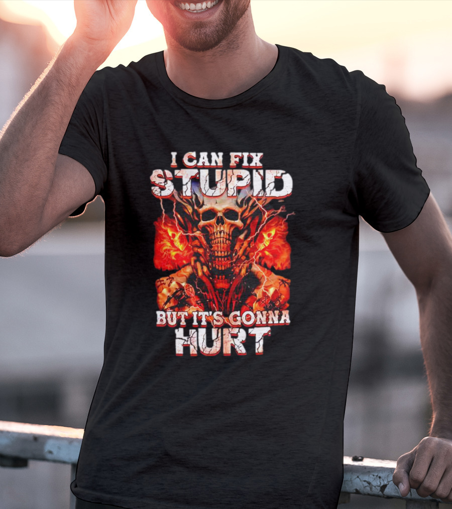 I CAN FIX STUPID BUT IT'S GONNA HURT SKULL FLAMES ELECTRICITY T-Shirt