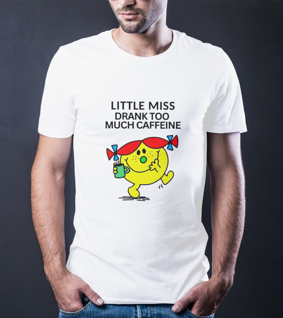 Little Miss Drank Too Much Caffeine Fun Character With Coffee Cup T-Shirt