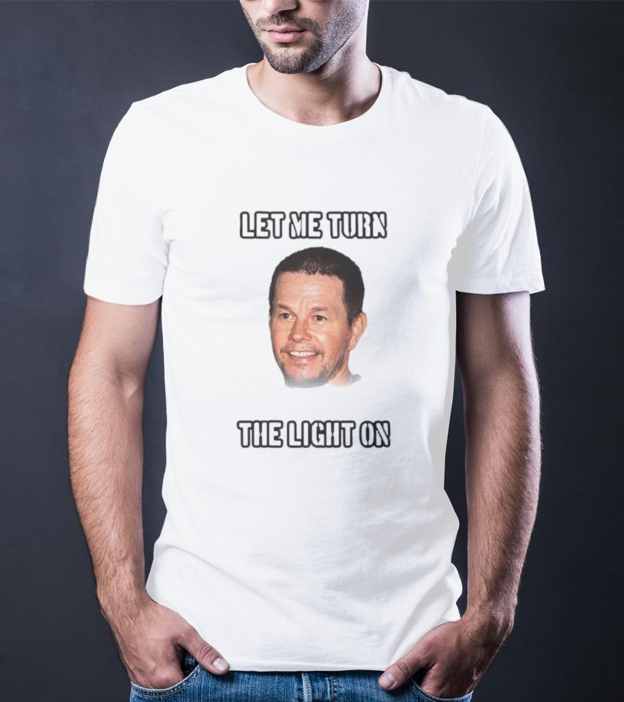Mark Wahlberg Let Me Turn The Light On T-Shirt