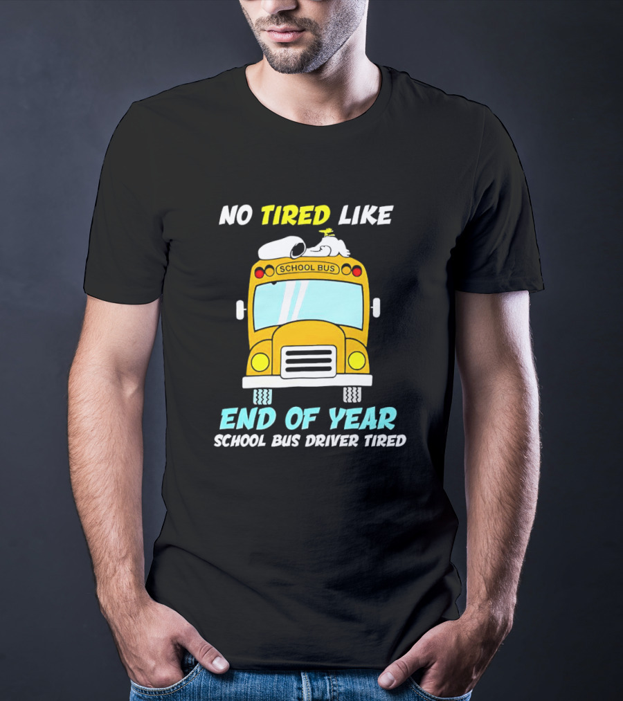 Snoopy No Tired Like End Of Year School Bus Driver Tired Peanuts Inspired Bus T-Shirt