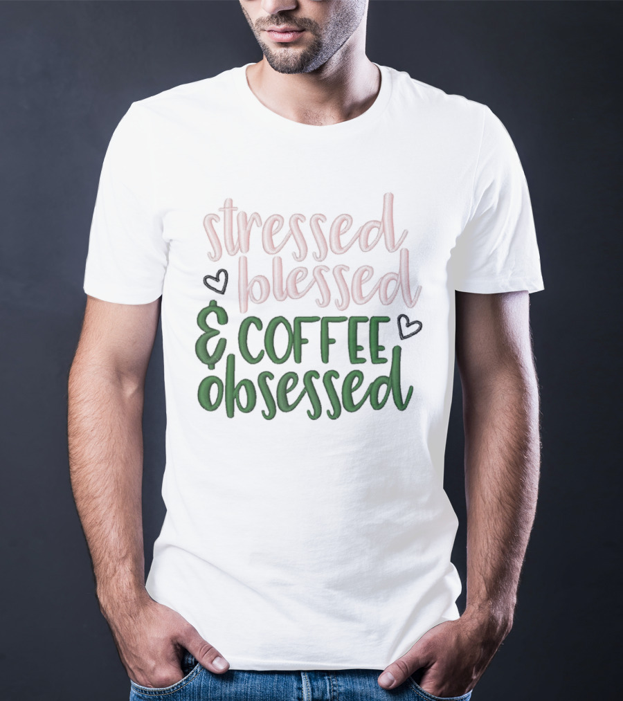 Stressed Blessed And Coffee Obsessed With Love Hearts T-Shirt