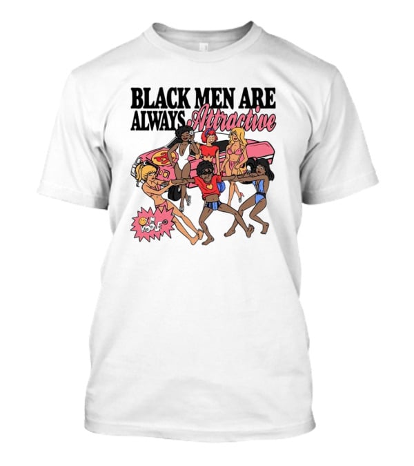 BLACK MEN ARE ALWAYS ATTRACTIVE PIMP MY RIDE 24 T-Shirt