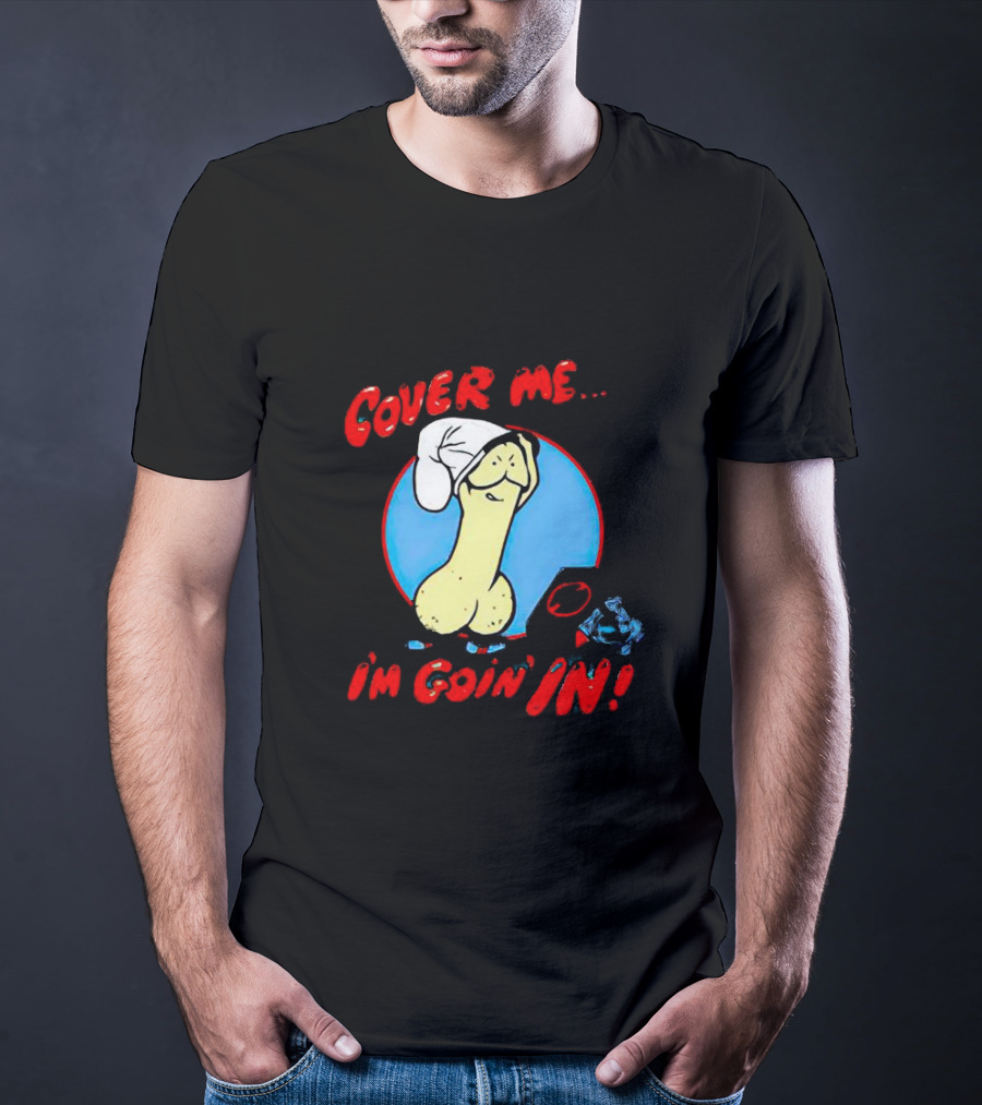 Cover Me I'm Goin' In Condom Sense T-Shirt
