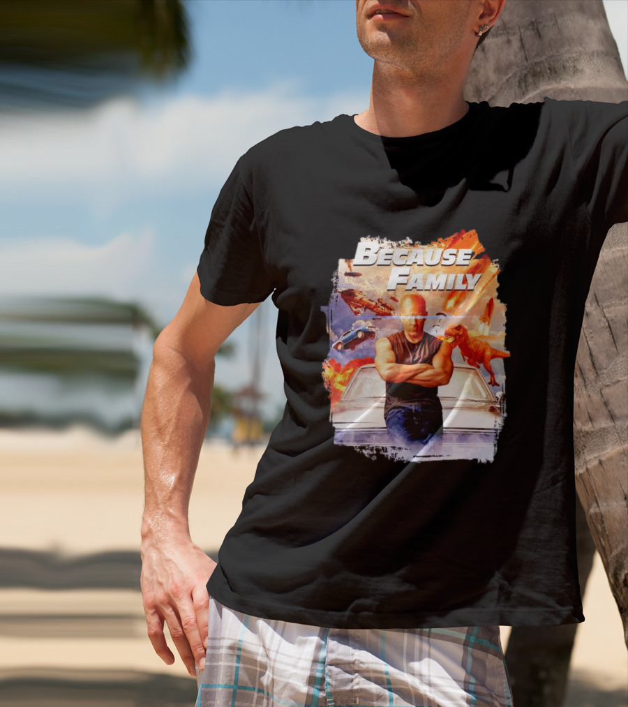 Because Family Dominic Toretto Fast Furious Car Explosion Helicopter Planes Dinosaurs T-Shirt
