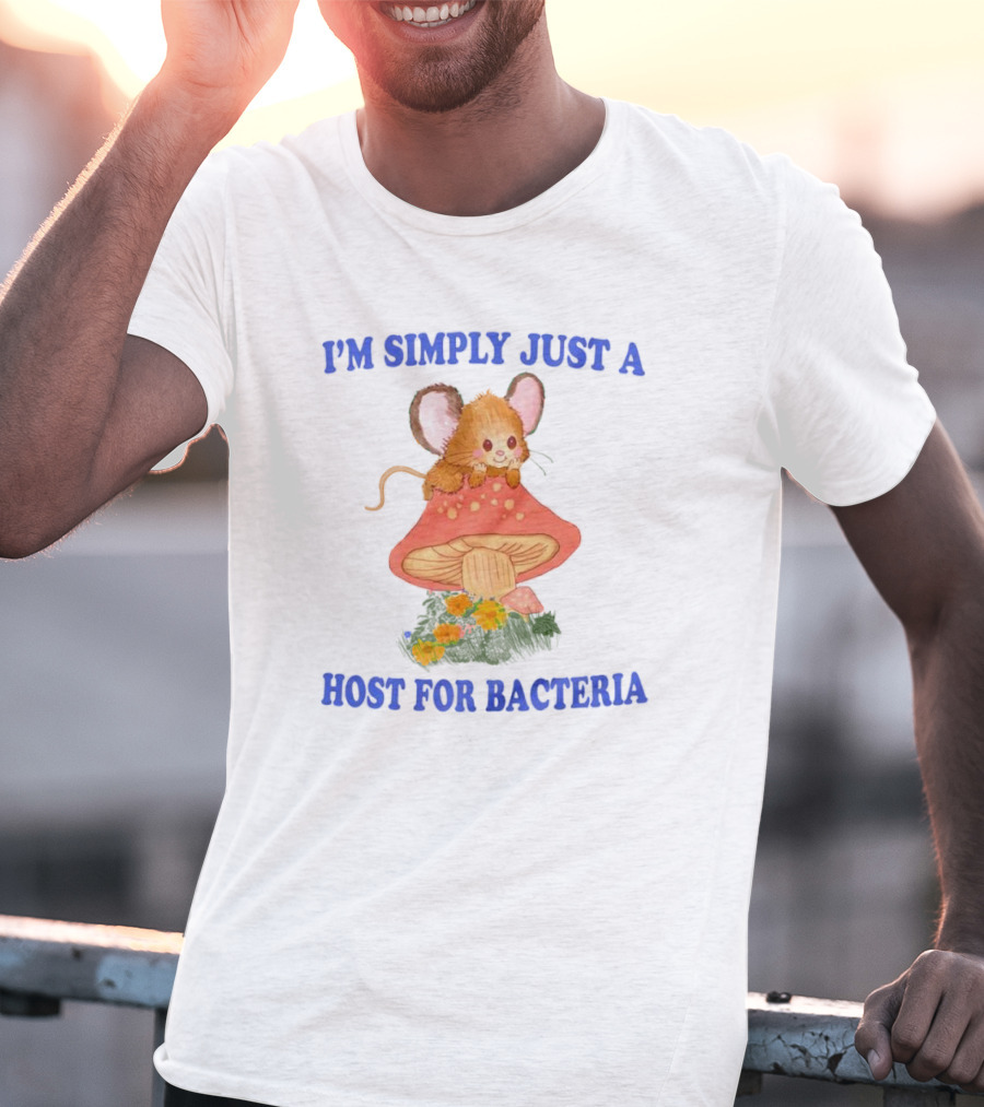 I'm Simply Just A Host For Bacteria Cute Mouse On Mushroom T-Shirt